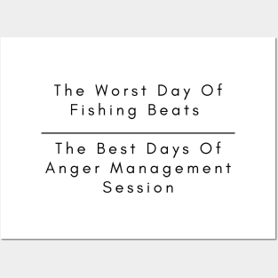 The Worst Day Of Fishing Beats The Best Days Of Anger Management Session. Posters and Art